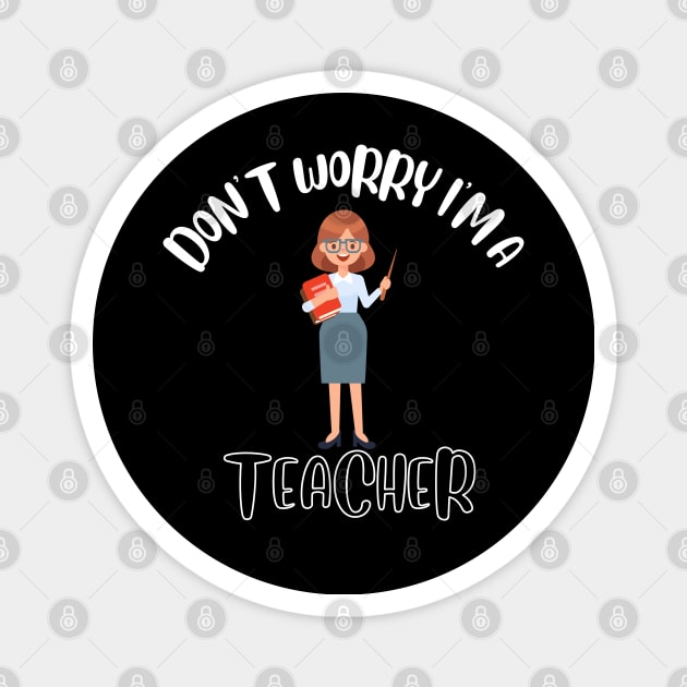 Don't Worry I'm A Teacher Magnet by NivousArts